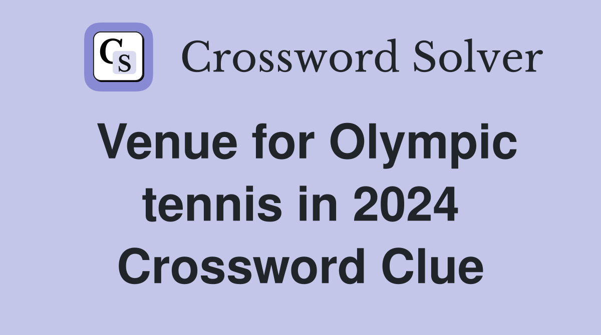 Venue for Olympic tennis in 2024 Crossword Clue Answers Crossword